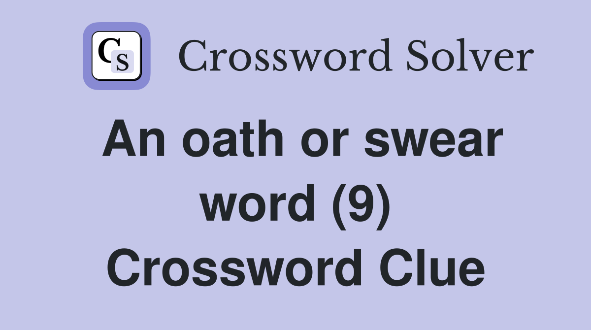 An oath or swear word (9) Crossword Clue Answers Crossword Solver